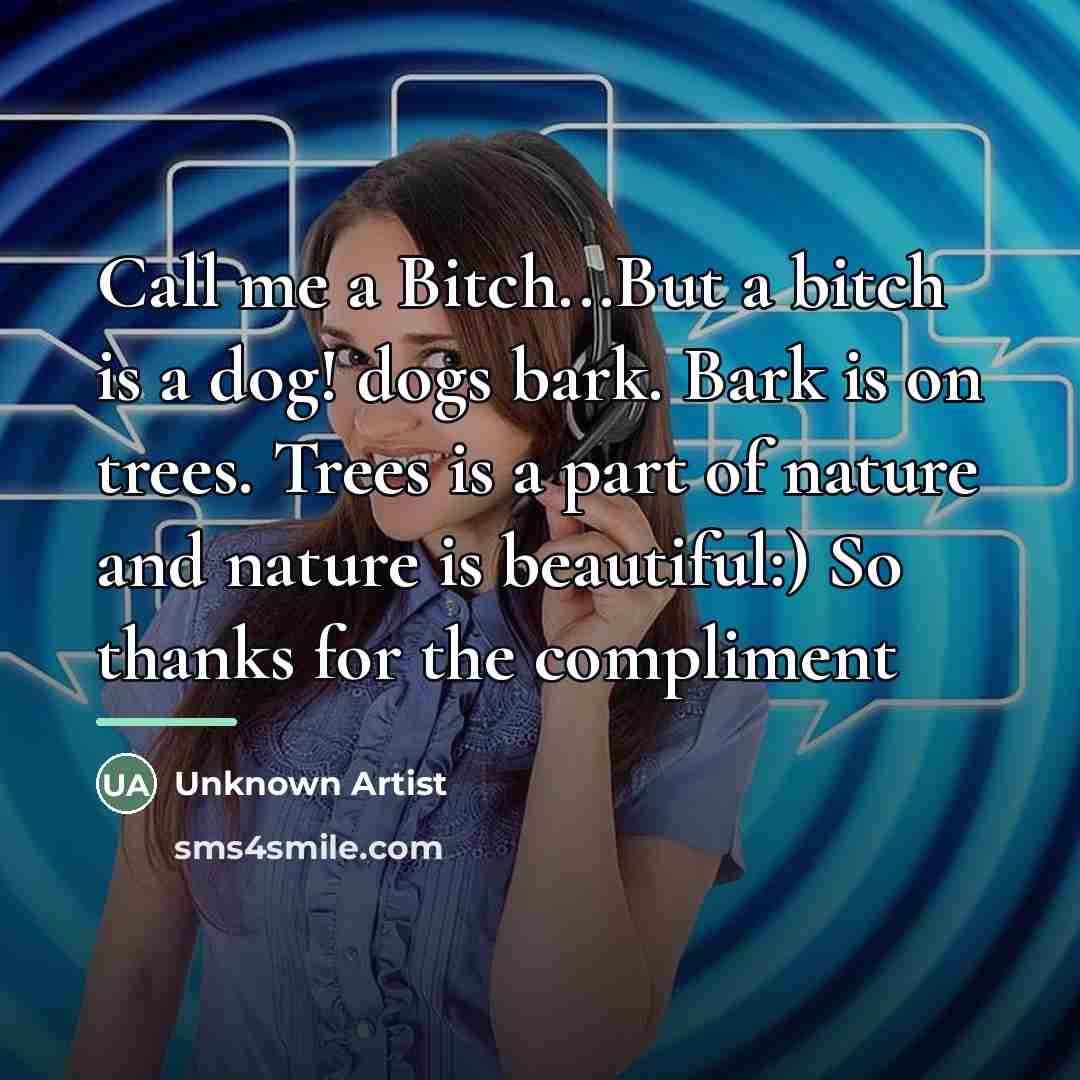 “Call me a Bitch...But a bitch is a dog! dogs…” quote by Anonymous
