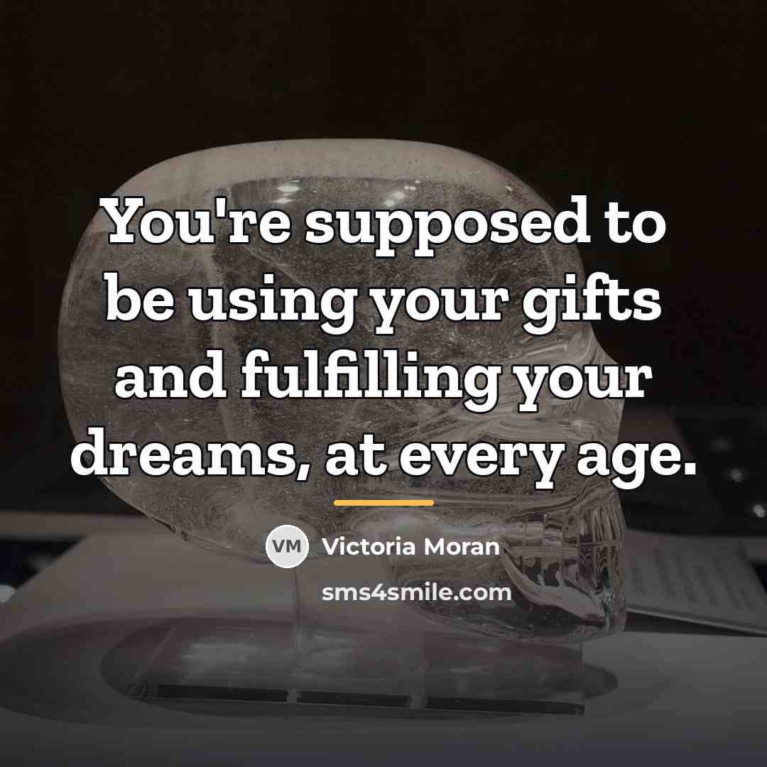“You're supposed to be using your gifts and fulfilling your…” quote by Victoria Moran