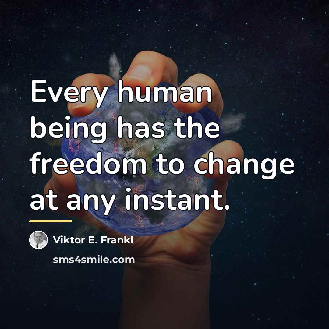“Every human being has the freedom to change at any…” quote by Viktor E. Frankl