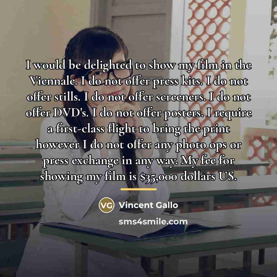 “I would be delighted to show my film in the…” quote by Vincent Gallo