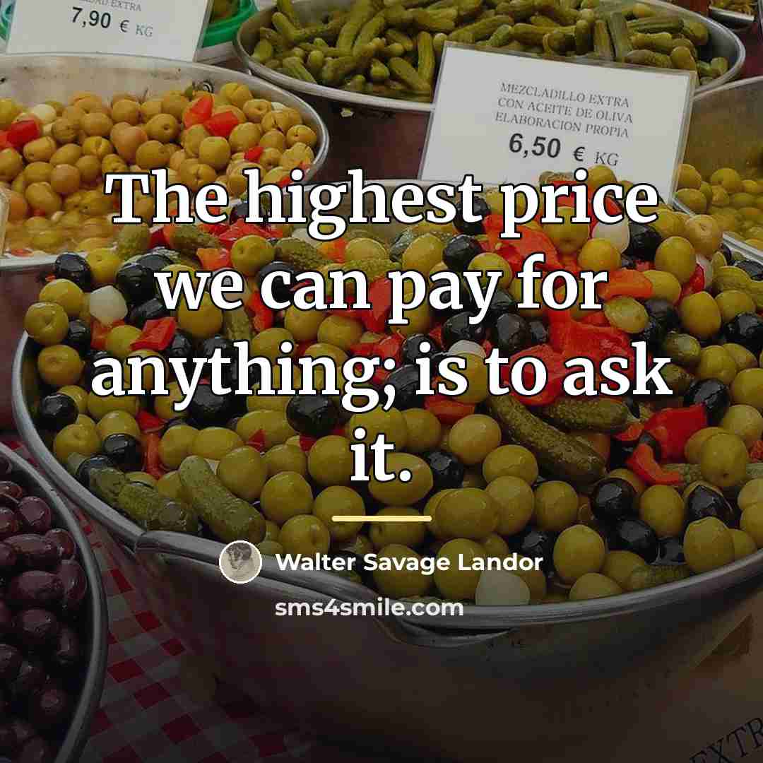 “The highest price we can pay for anything; is to…” quote by Walter Savage Landor