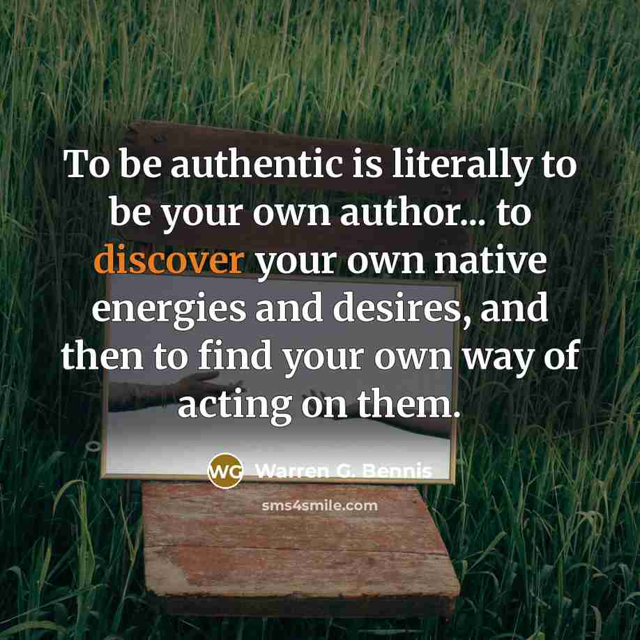 “To be authentic is literally to be your own author...…” quote by Warren G. Bennis