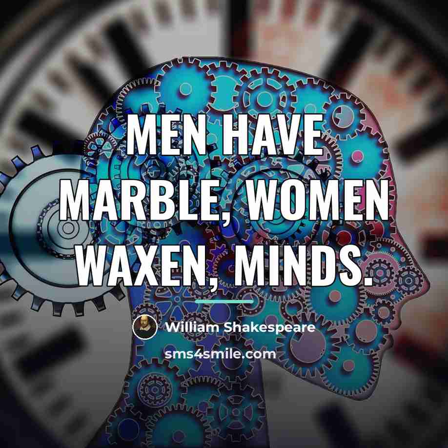 “Men have marble, women waxen, minds.…” quote by William Shakespeare