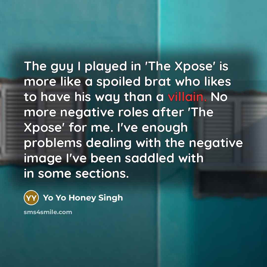 “The guy I played in 'The Xpose' is more like…” quote by Yo Yo Honey Singh