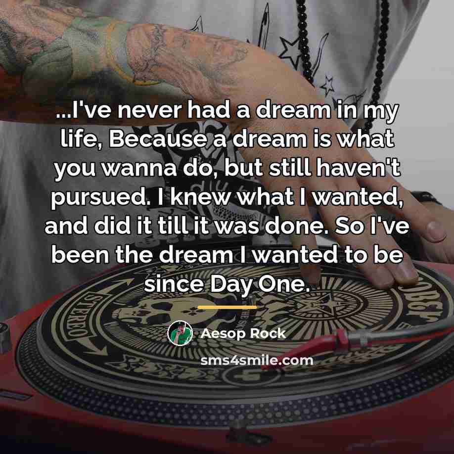 “...I've never had a dream in my life, Because a…” quote by Aesop Rock
