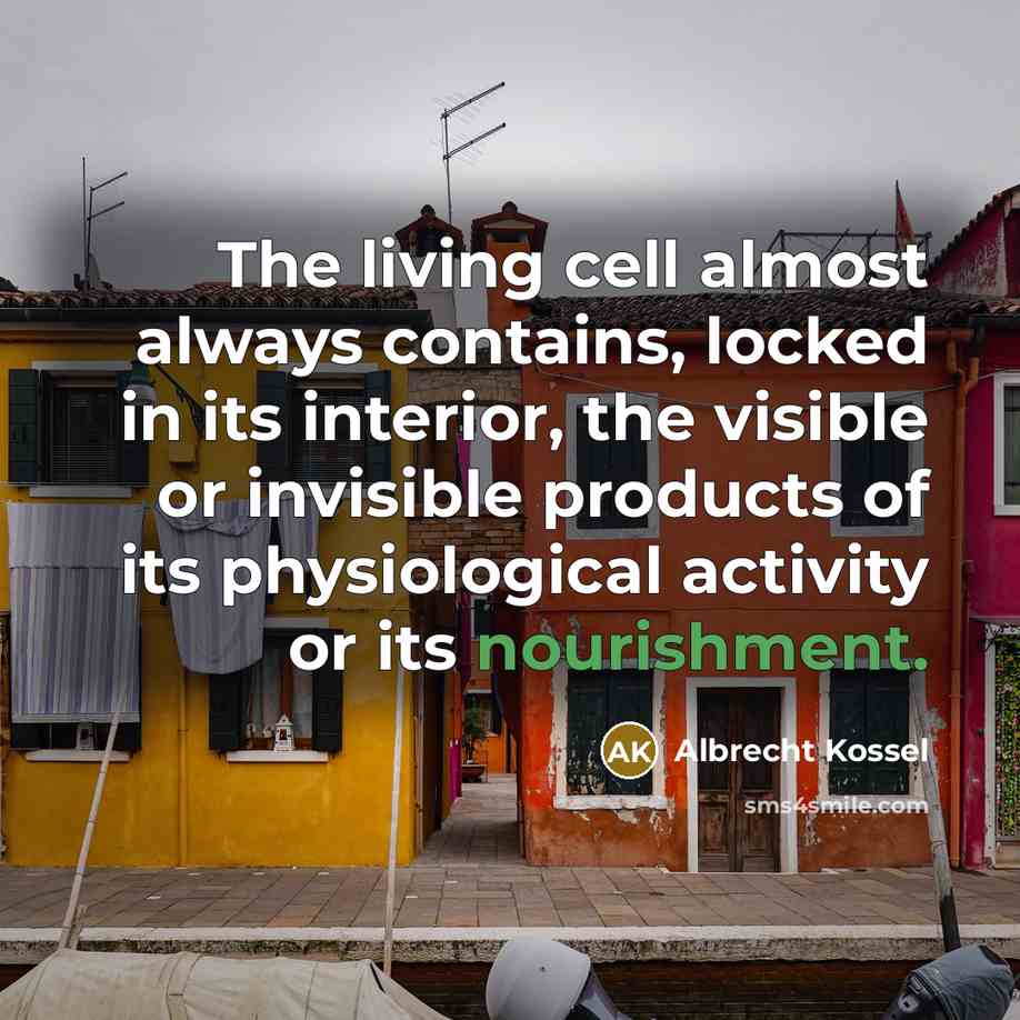 “The living cell almost always contains, locked in its interior,…” quote by Albrecht Kossel