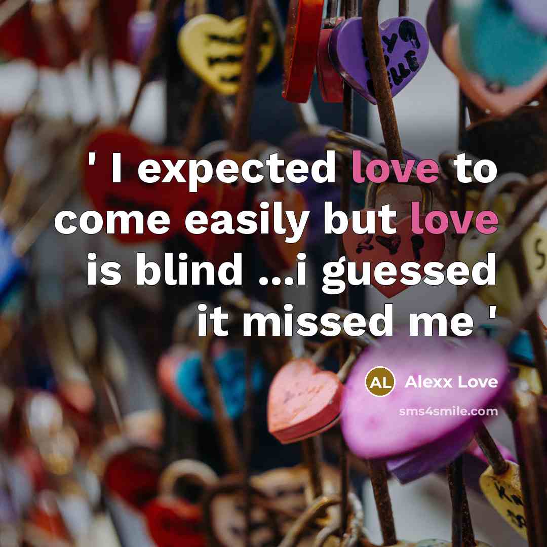 “' I expected love to come easily but love is…” quote by Alexx Love