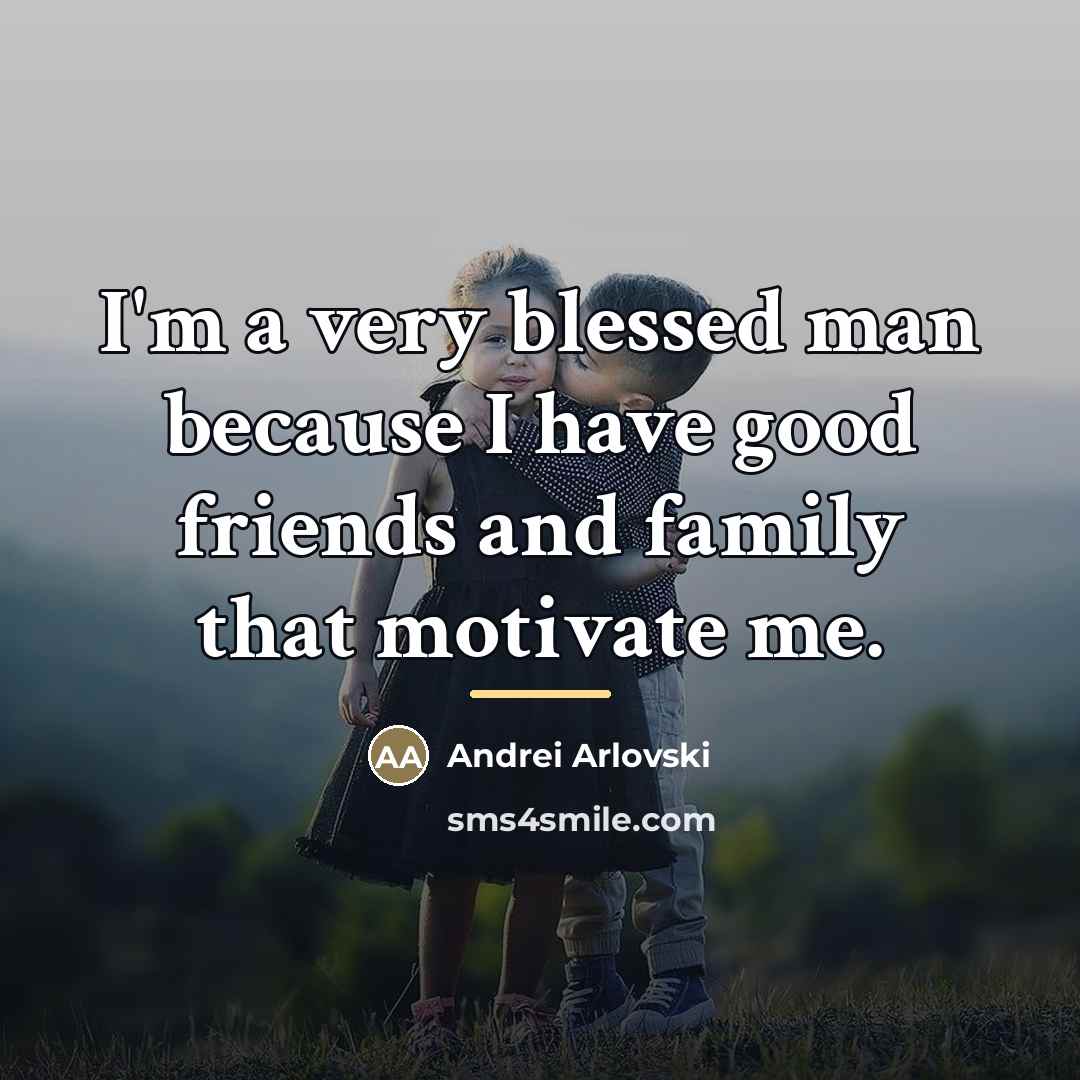 “I'm a very blessed man because I have good friends…” quote by Andrei Arlovski