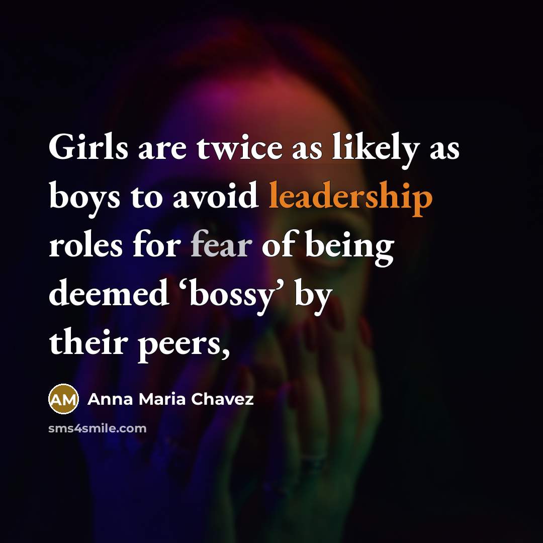 “Girls are twice as likely as boys to avoid leadership…” quote by Anna Maria Chavez