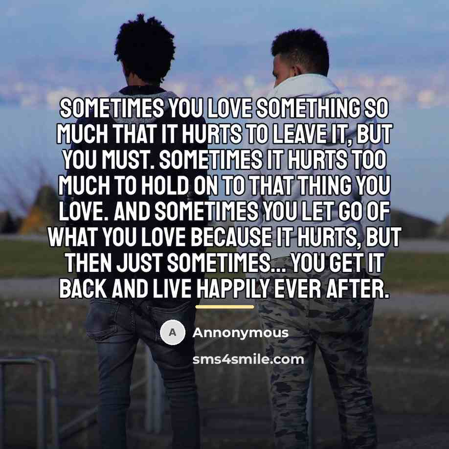 “Sometimes you love something so much that it hurts to…” quote by Annonymous