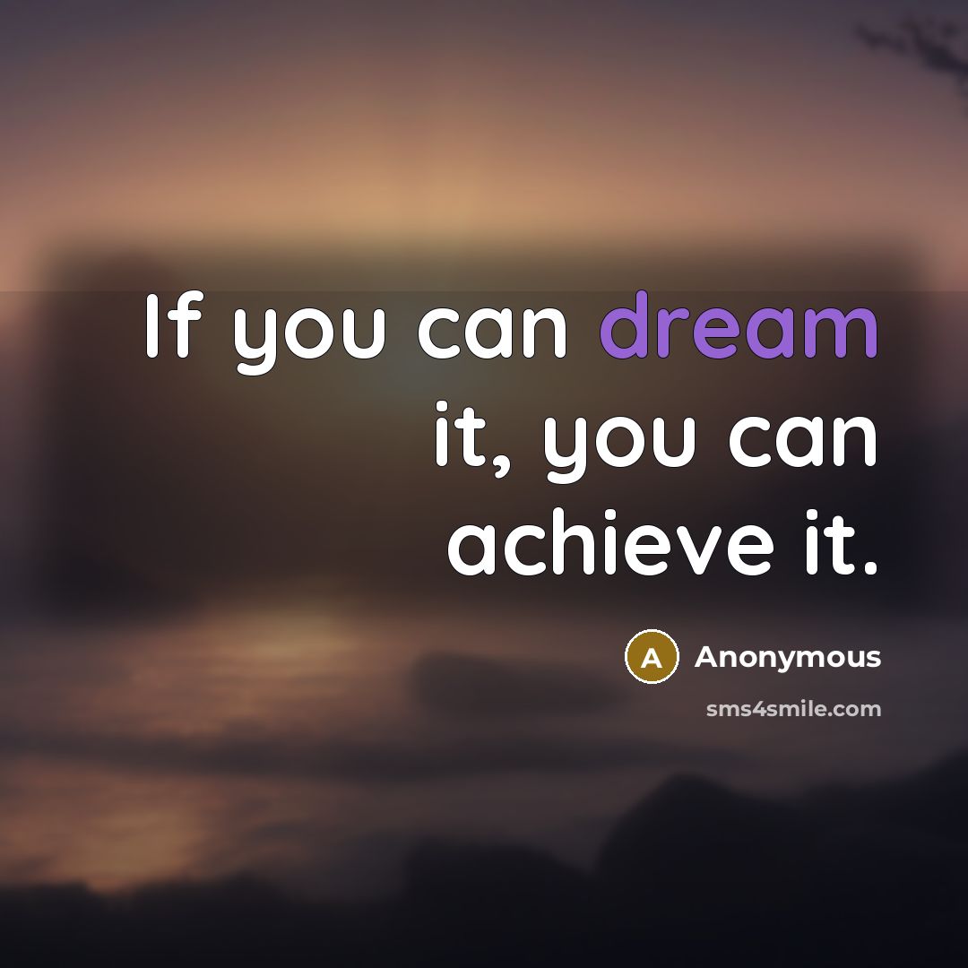 “If you can dream it, you can achieve it.…” quote by Anonymous