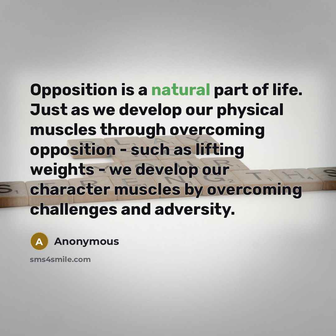 “Opposition is a natural part of life. Just as we…” quote by Anonymous