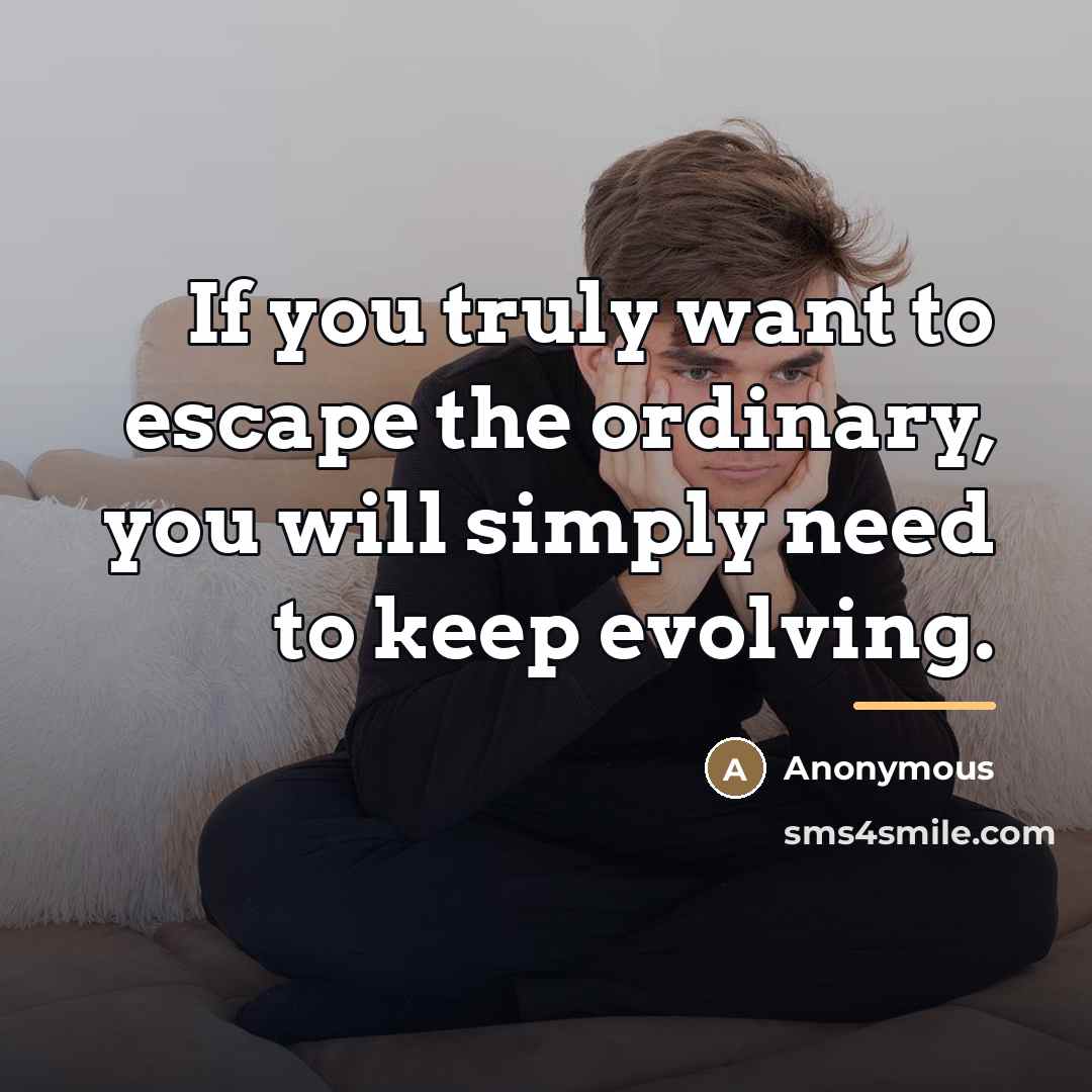 “If you truly want to escape the ordinary, you will…” quote by Anonymous