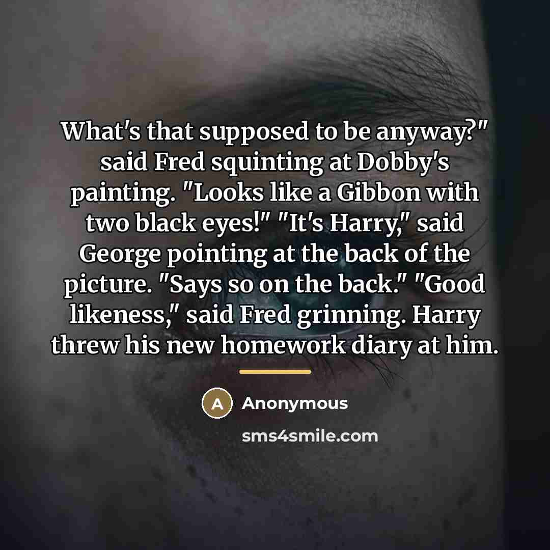 “What's that supposed to be anyway?" said Fred squinting at…” quote by Anonymous