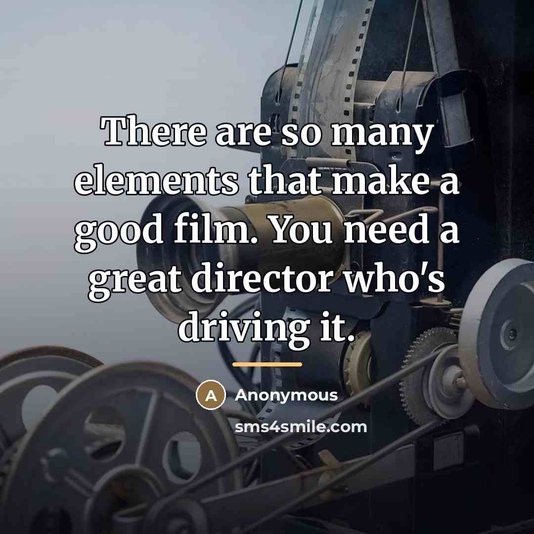 “There are so many elements that make a good film.…” quote by Anonymous