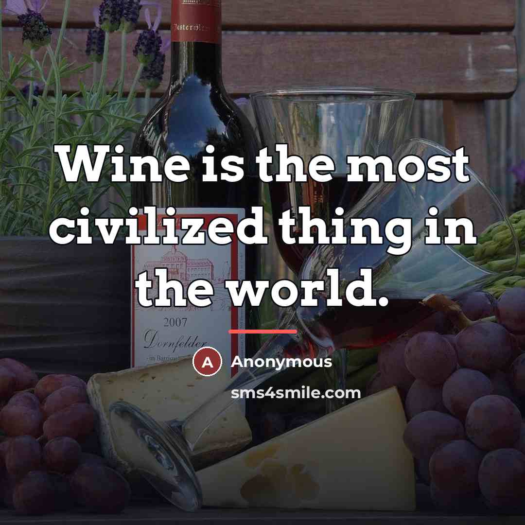 “Wine is the most civilized thing in the world.…” quote by Anonymous