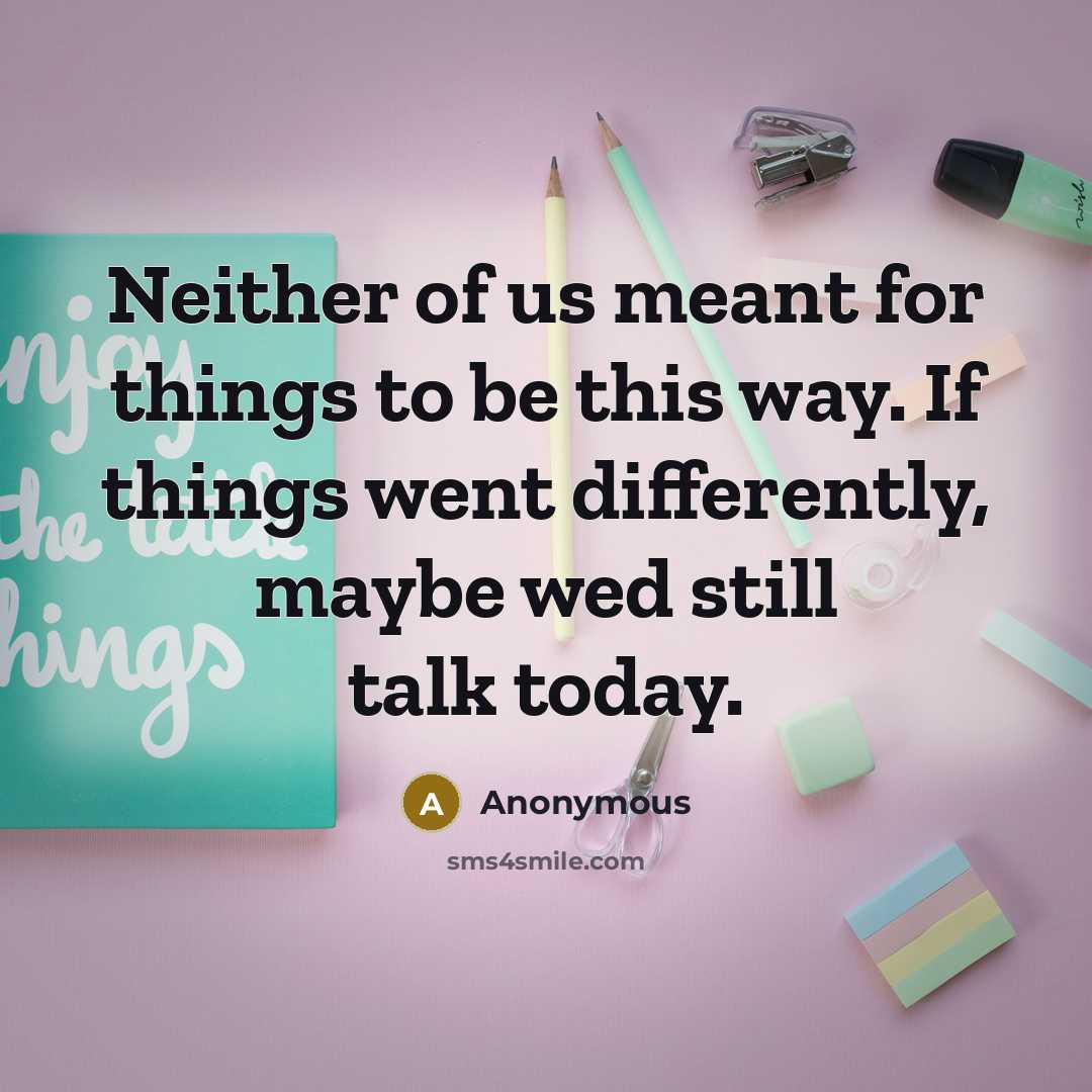 “Neither of us meant for things to be this way.…” quote by Anonymous