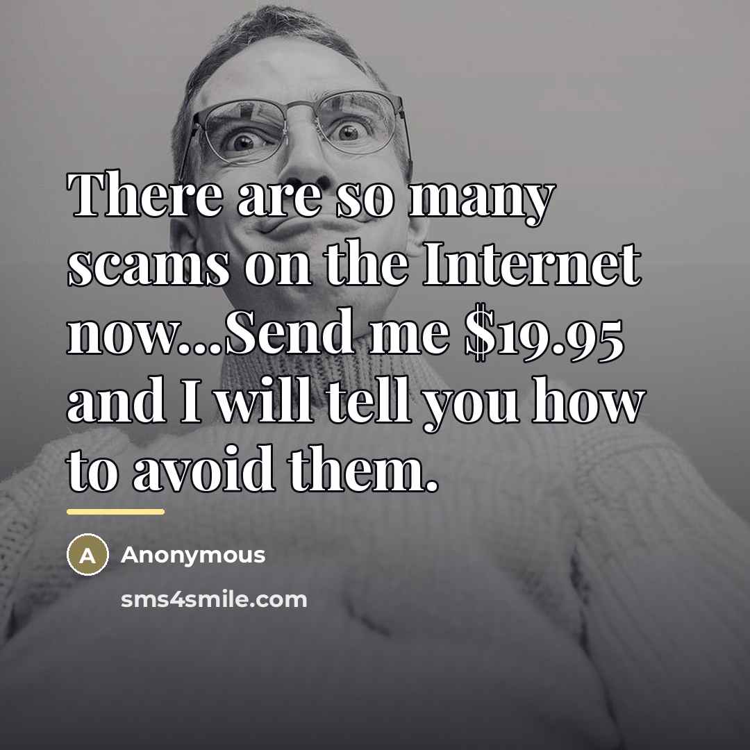 “There are so many scams on the Internet now...Send me…” quote by Anonymous