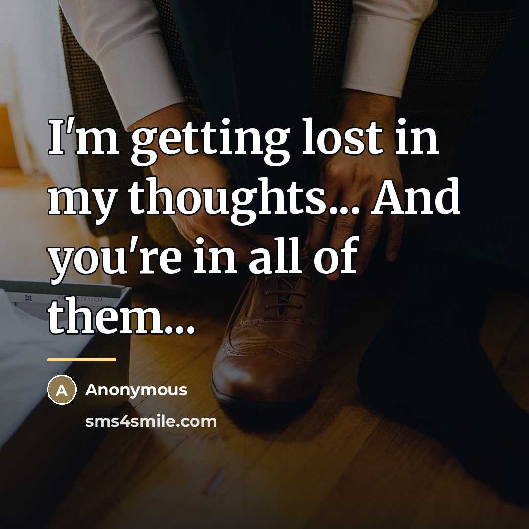 “I'm getting lost in my thoughts... And you're in all…” quote by Anonymous