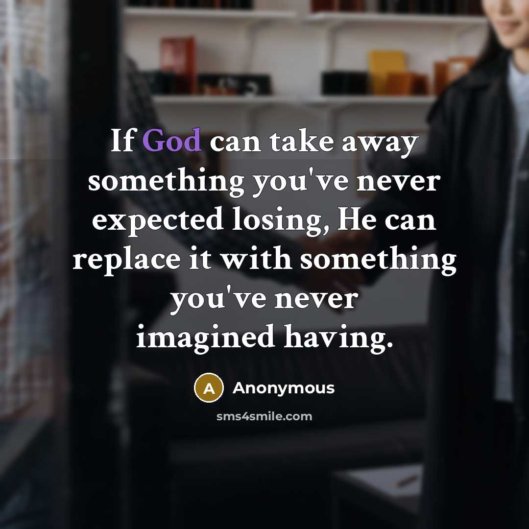 “If God can take away something you've never expected losing,…” quote by Anonymous