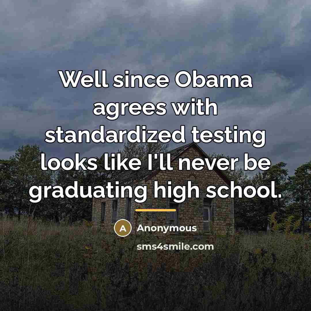 “Well since Obama agrees with standardized testing looks like I'll…” quote by Anonymous