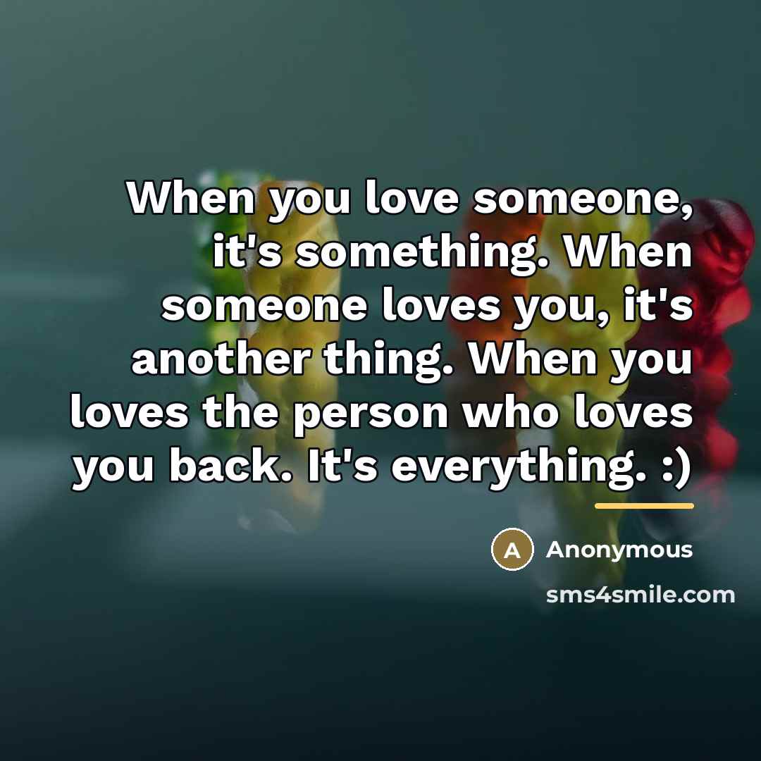 “When you love someone, it's something. When someone loves you,…” quote by Anonymous