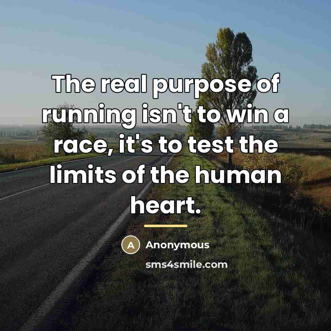 “The real purpose of running isn't to win a race,…” quote by Anonymous