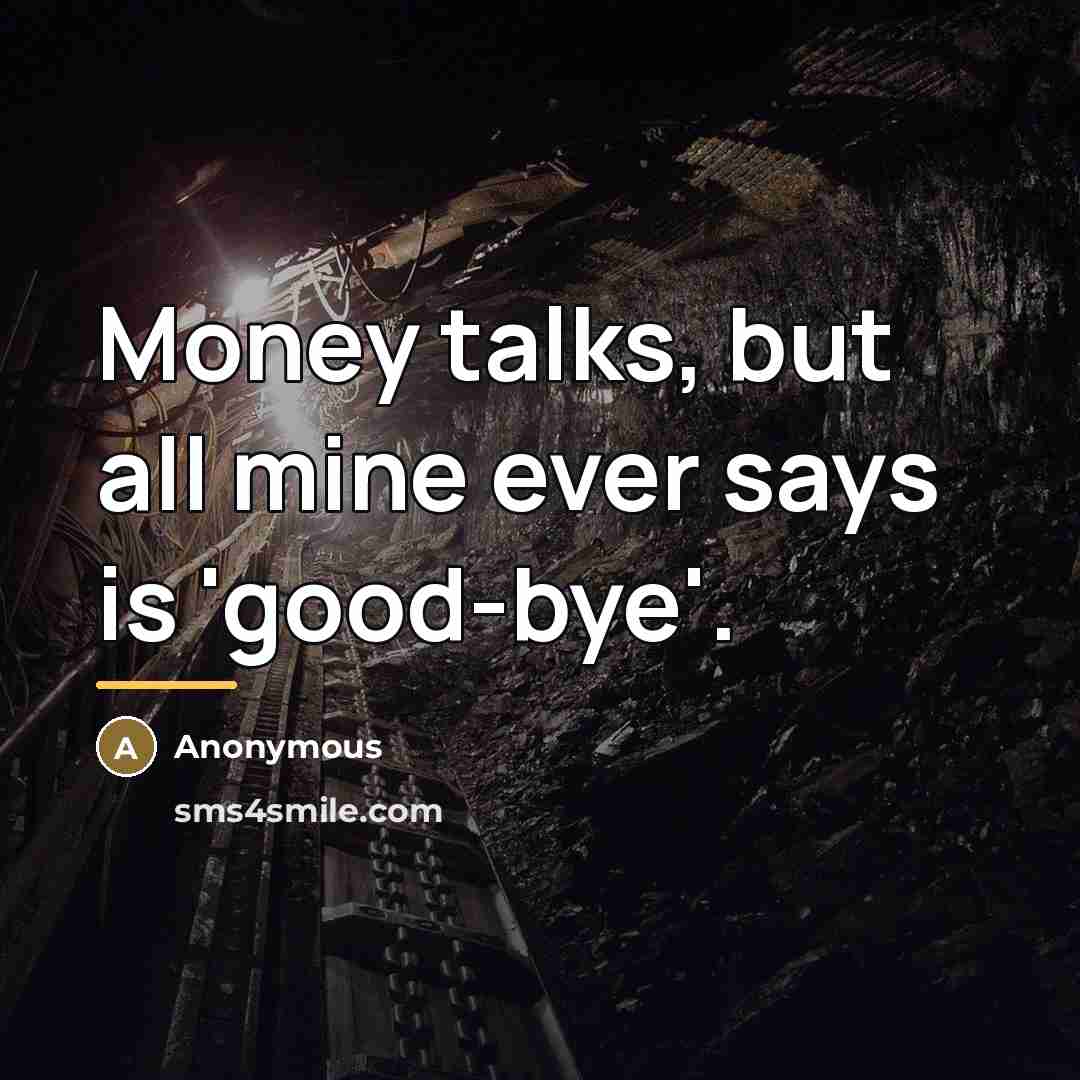 “Money talks, but all mine ever says is 'good-bye'.…” quote by Anonymous