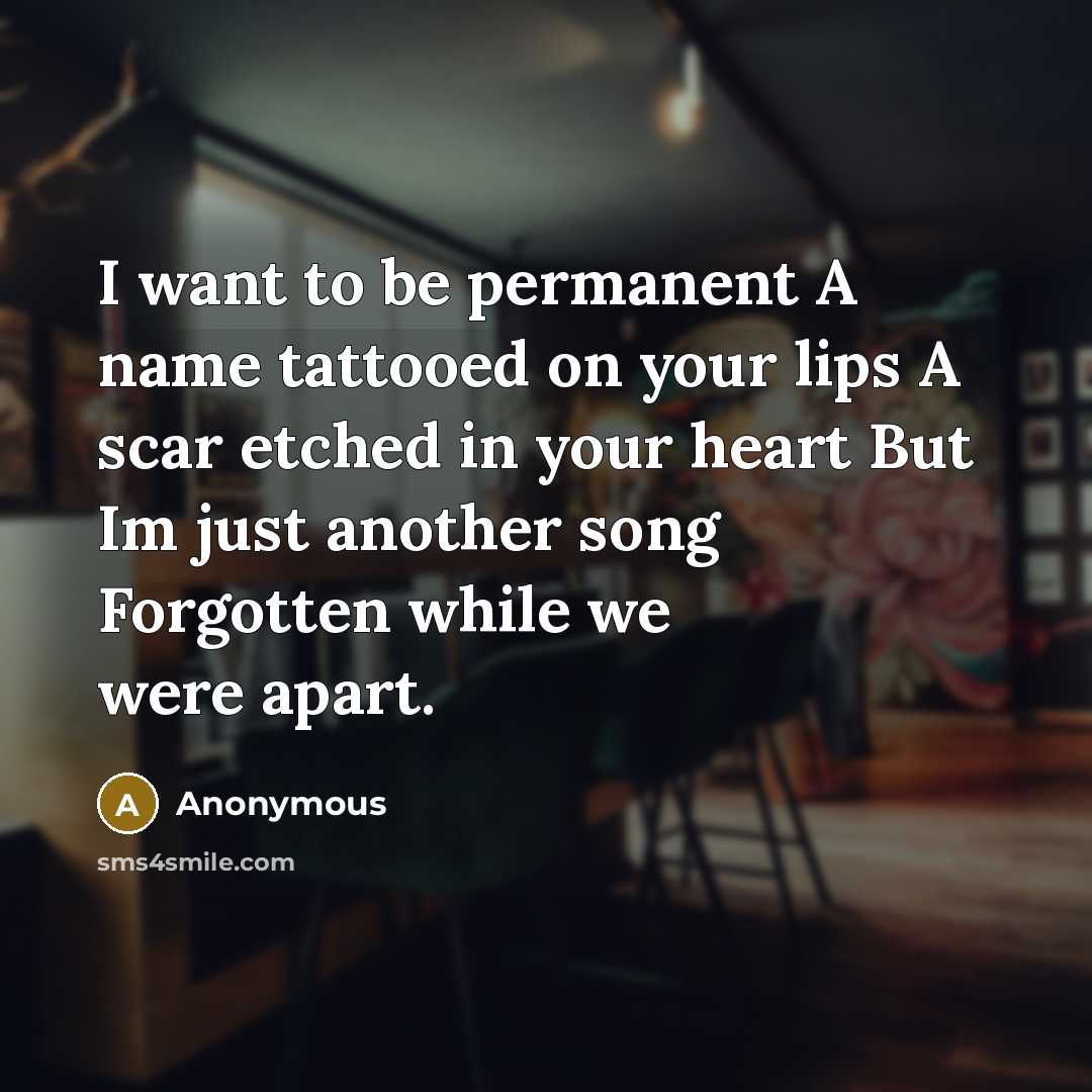 “I want to be permanent A name tattooed on your…” quote by Anonymous