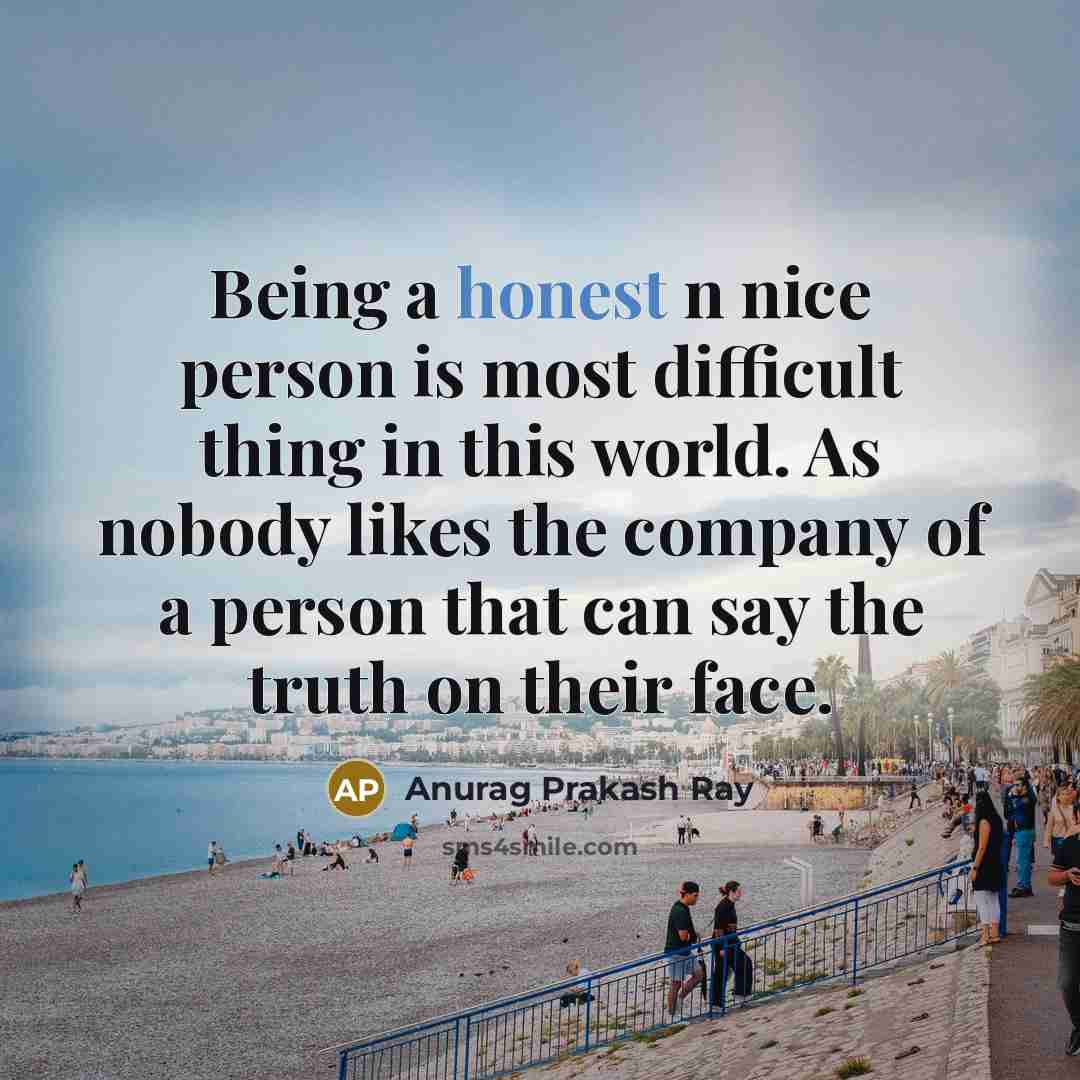 “Being a honest n nice person is most difficult thing…” quote by Anurag Prakash Ray