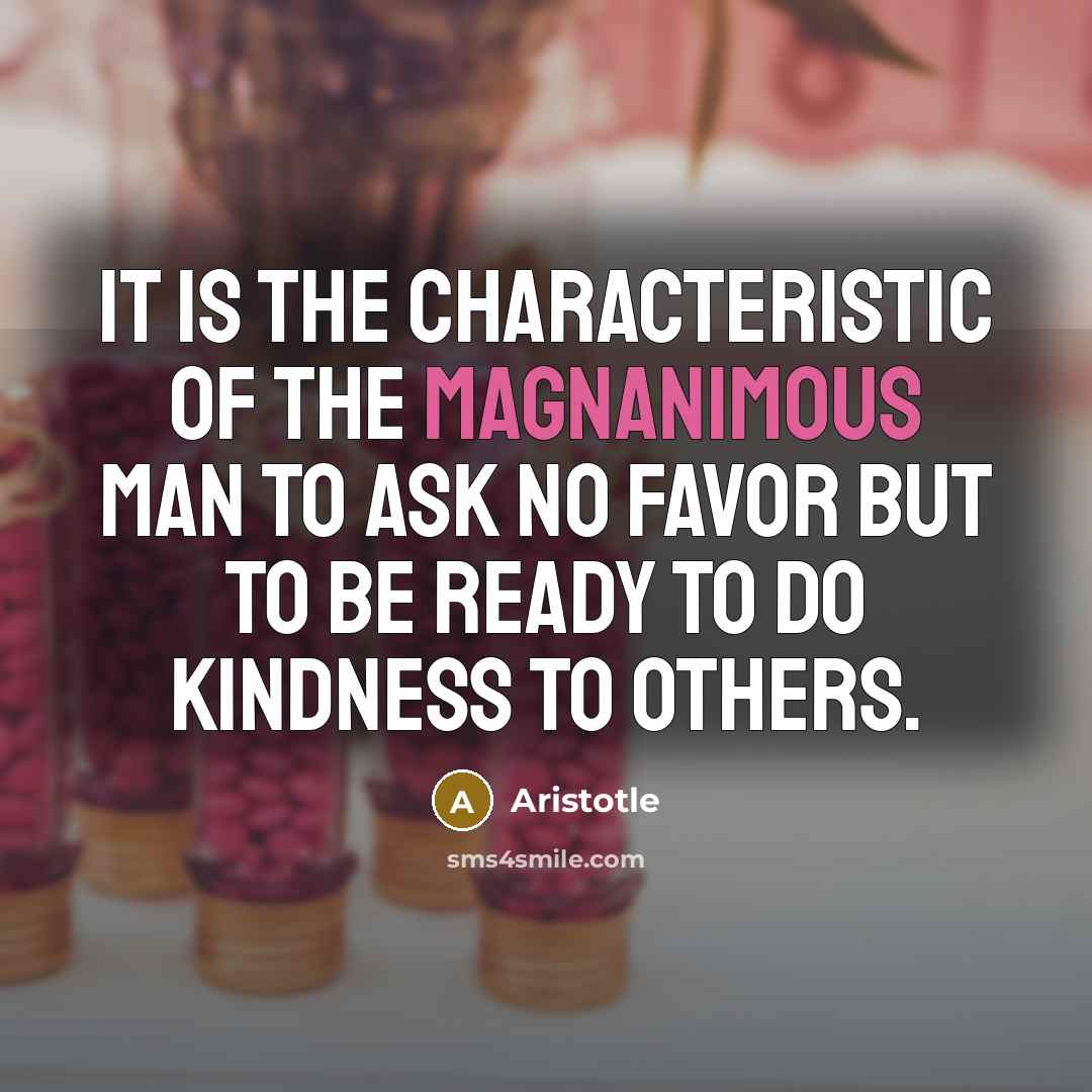 “It is the characteristic of the magnanimous man to ask…” quote by Aristotle
