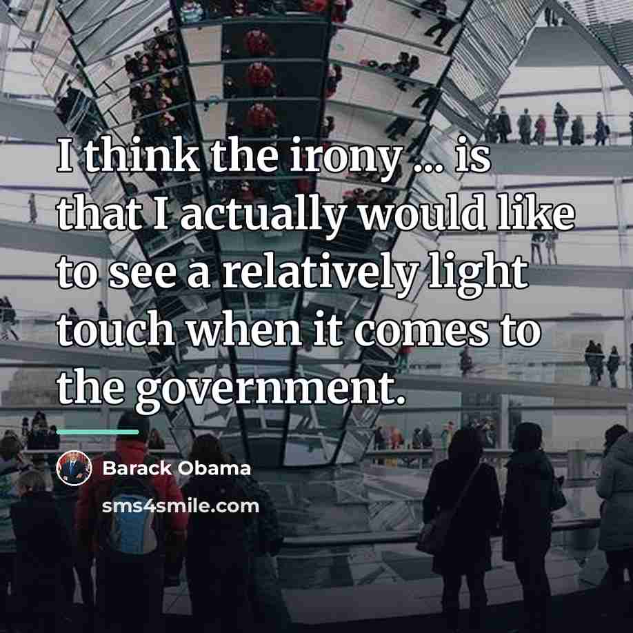 “I think the irony ... is that I actually would…” quote by Barack Obama