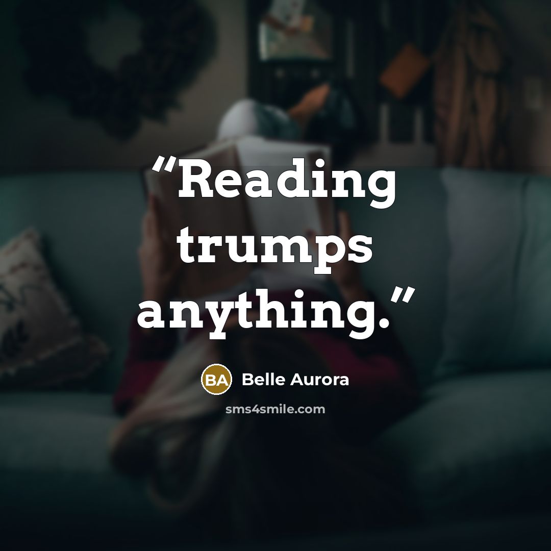 “Reading trumps anything.” quote by Belle Aurora