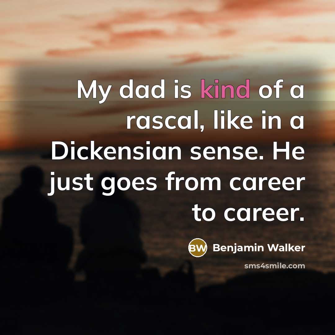 “My dad is kind of a rascal, like in a…” quote by Benjamin Walker