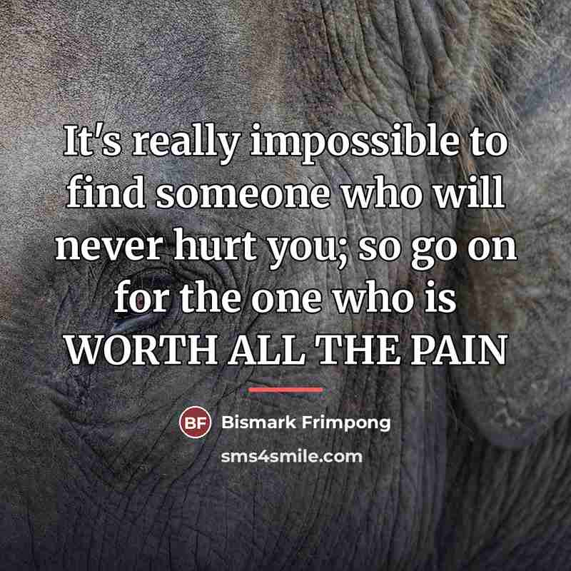 “It's really impossible to find someone who will never hurt…” quote by Bismark Frimpong