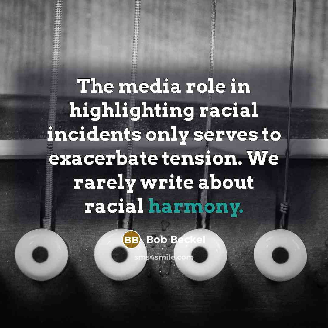 “The media role in highlighting racial incidents only serves to…” quote by Bob Beckel