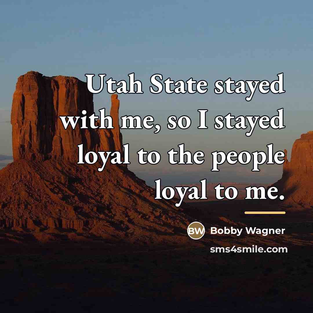 “Utah State stayed with me, so I stayed loyal to…” quote by Bobby Wagner
