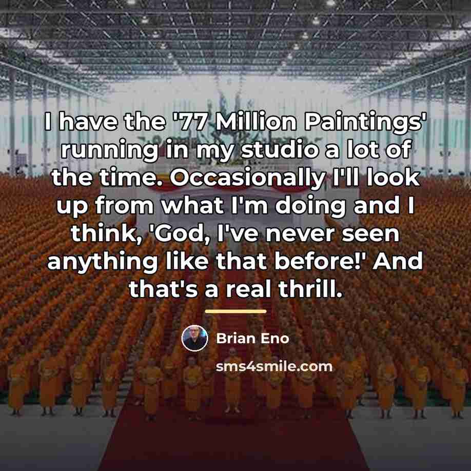 “I have the '77 Million Paintings' running in my studio…” quote by Brian Eno
