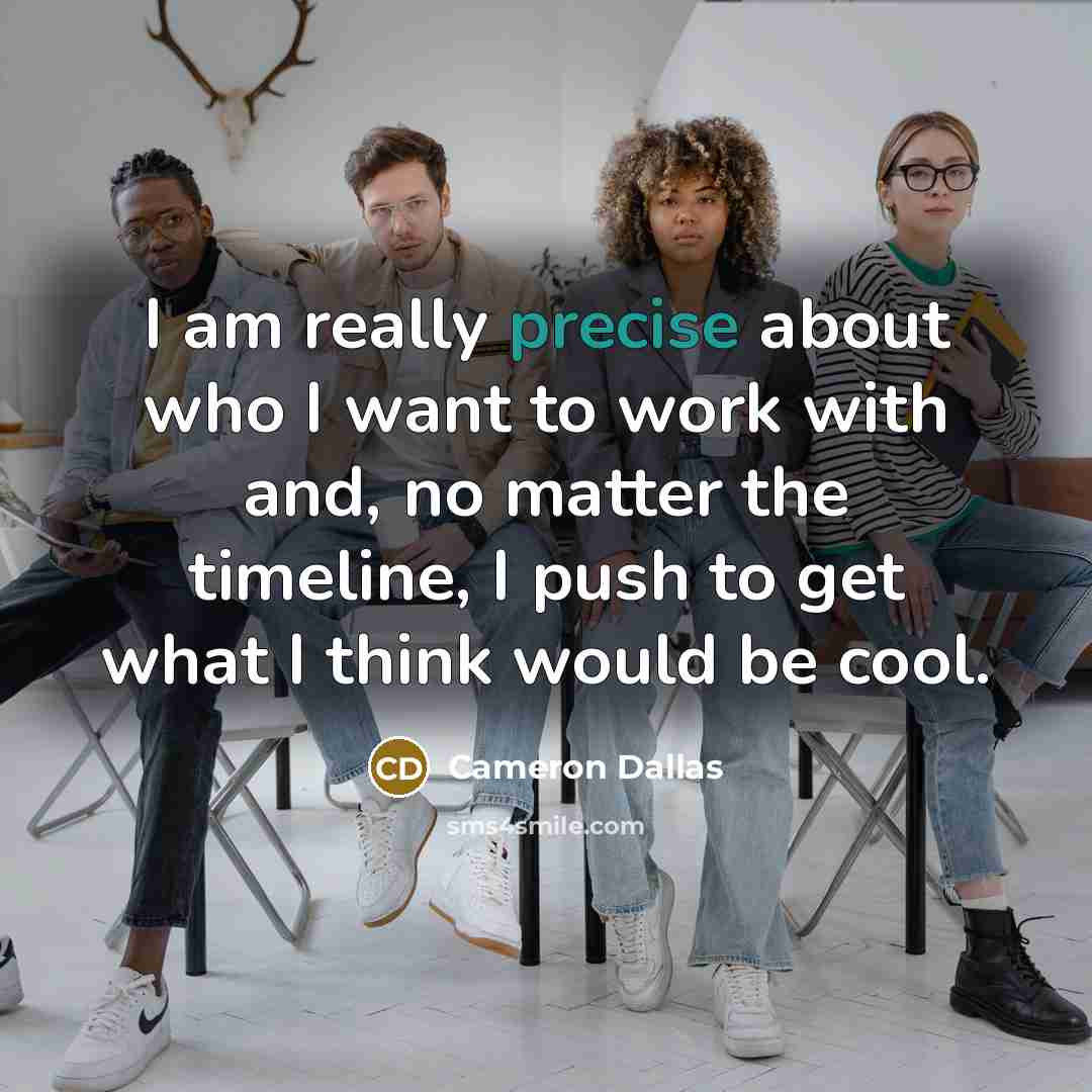 “I am really precise about who I want to work…” quote by Cameron Dallas