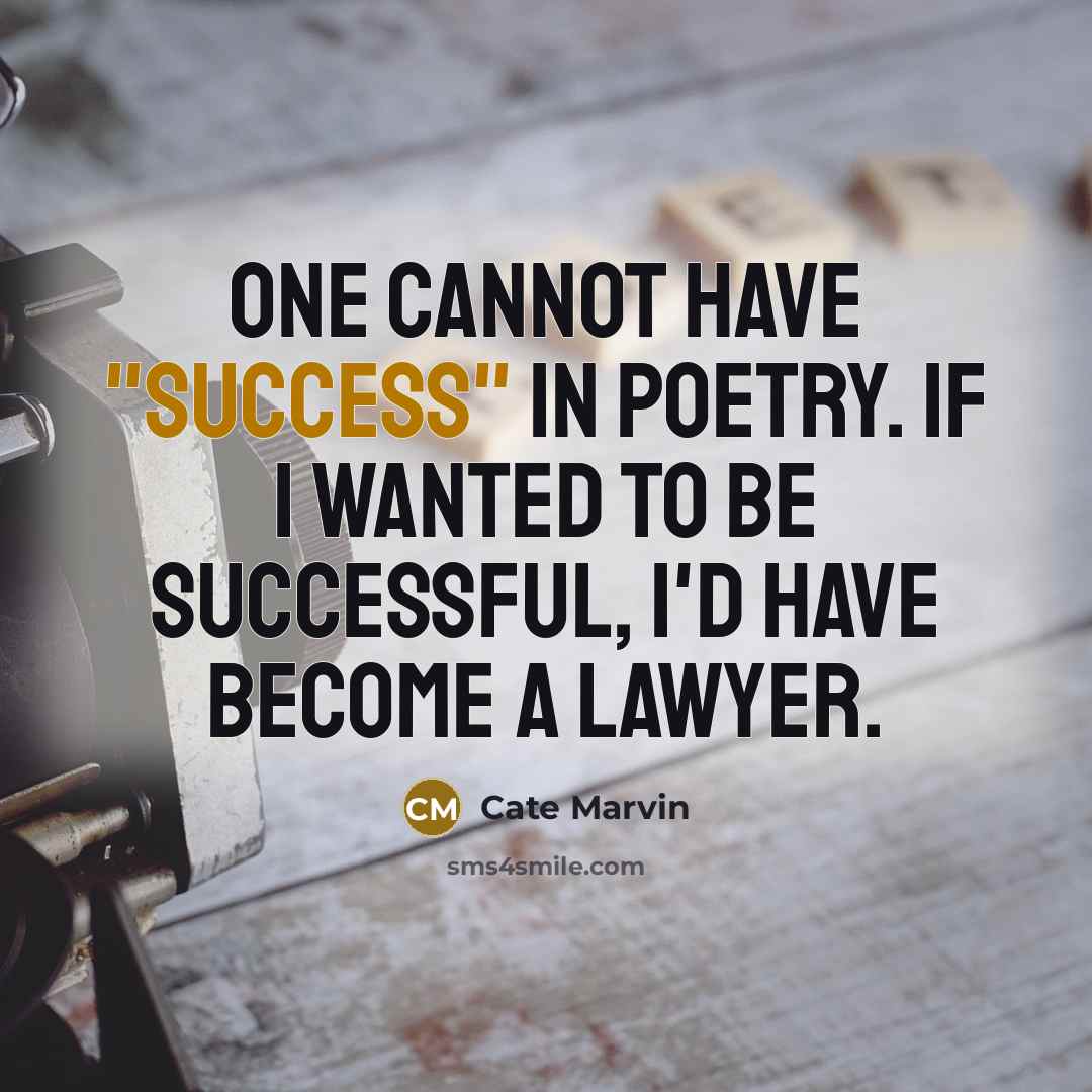 “One cannot have "success" in poetry. If I wanted to…” quote by Cate Marvin