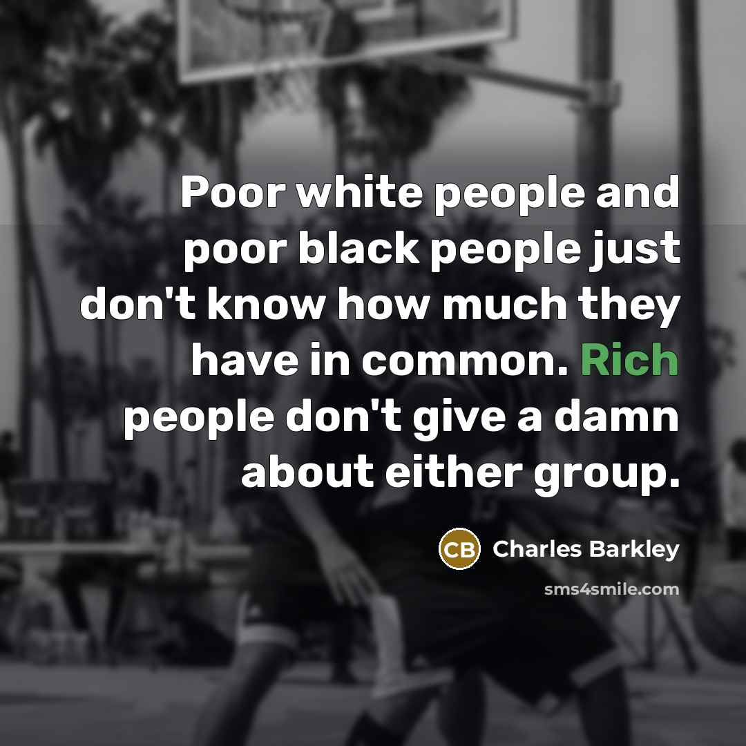 “Poor white people and poor black people just don't know…” quote by Charles Barkley