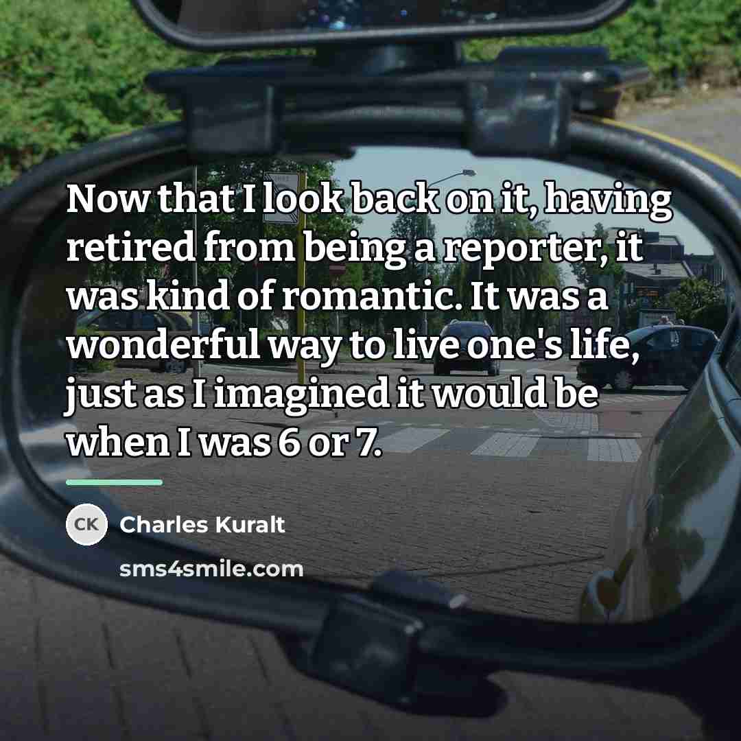 “Now that I look back on it, having retired from…” quote by Charles Kuralt