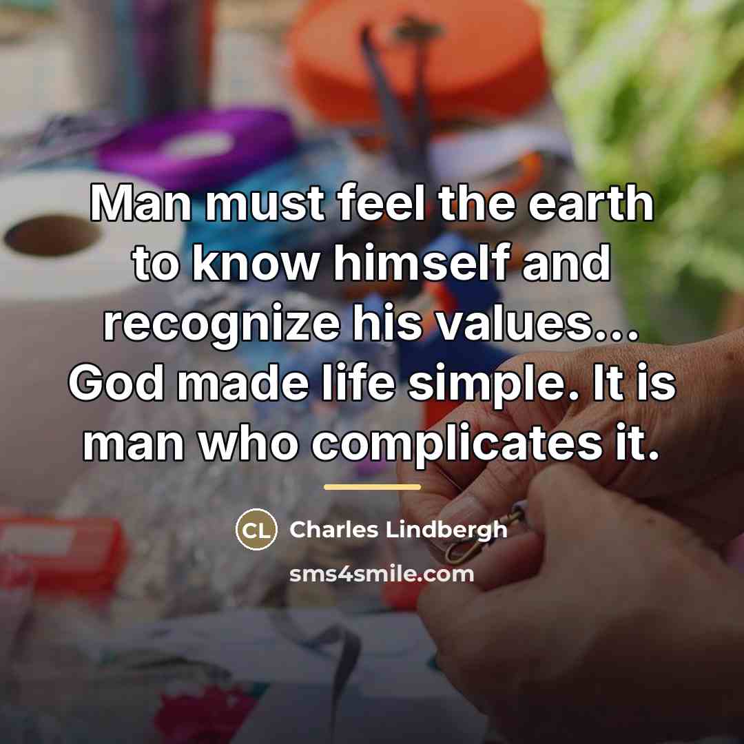 “Man must feel the earth to know himself and recognize…” quote by Charles Lindbergh