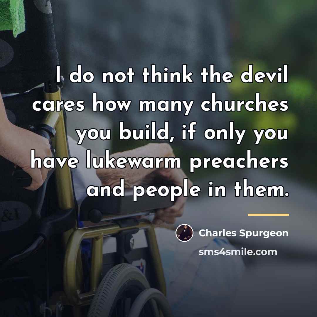 “I do not think the devil cares how many churches…” quote by Charles Spurgeon