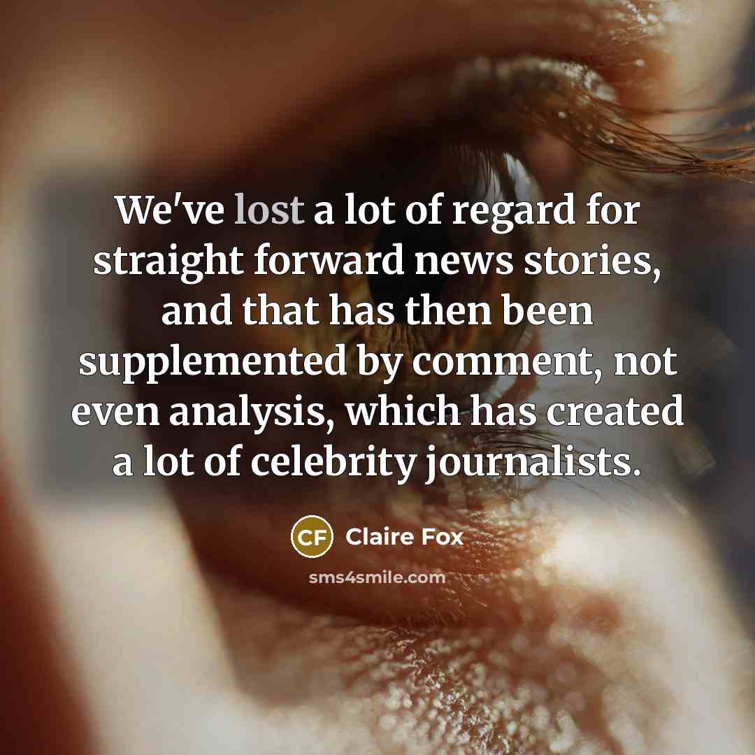 “We've lost a lot of regard for straight forward news…” quote by Claire Fox