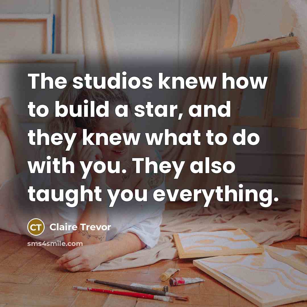 “The studios knew how to build a star, and they…” quote by Claire Trevor