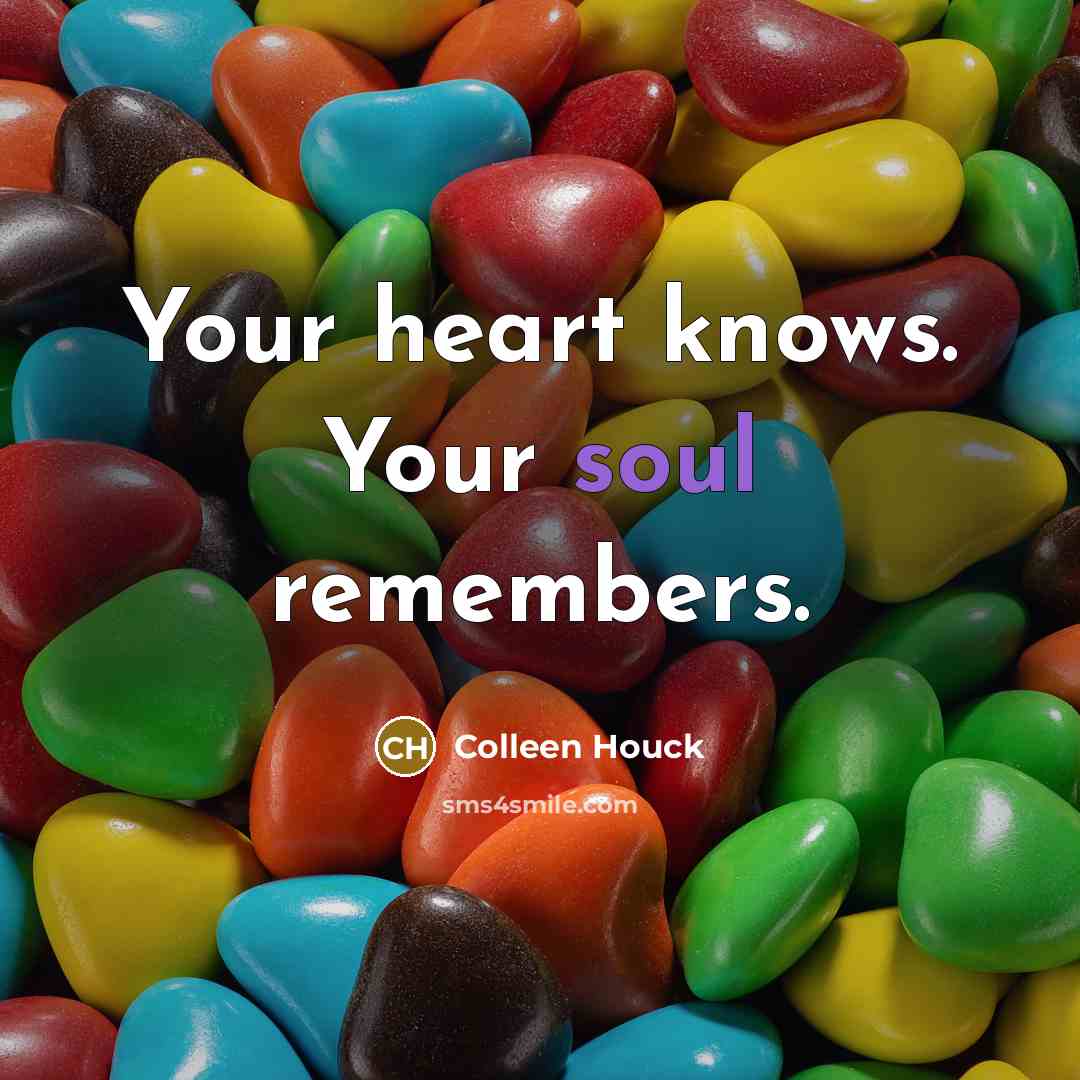 “Your heart knows. Your soul remembers.…” quote by Colleen Houck