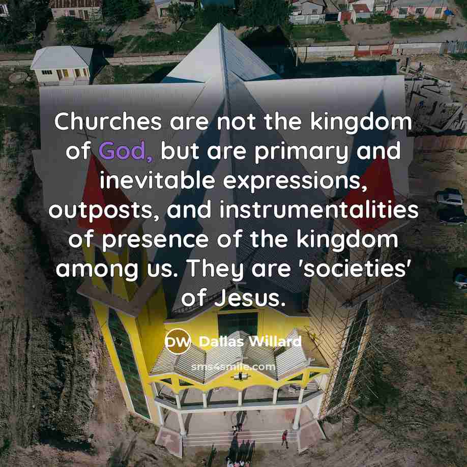 “Churches are not the kingdom of God, but are primary…” quote by Dallas Willard