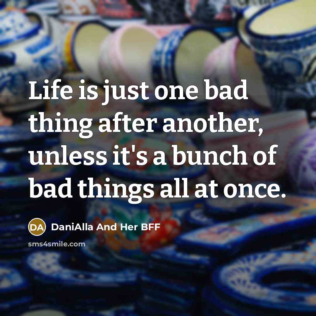 “Life is just one bad thing after another, unless it's…” quote by DaniAlla And Her BFF