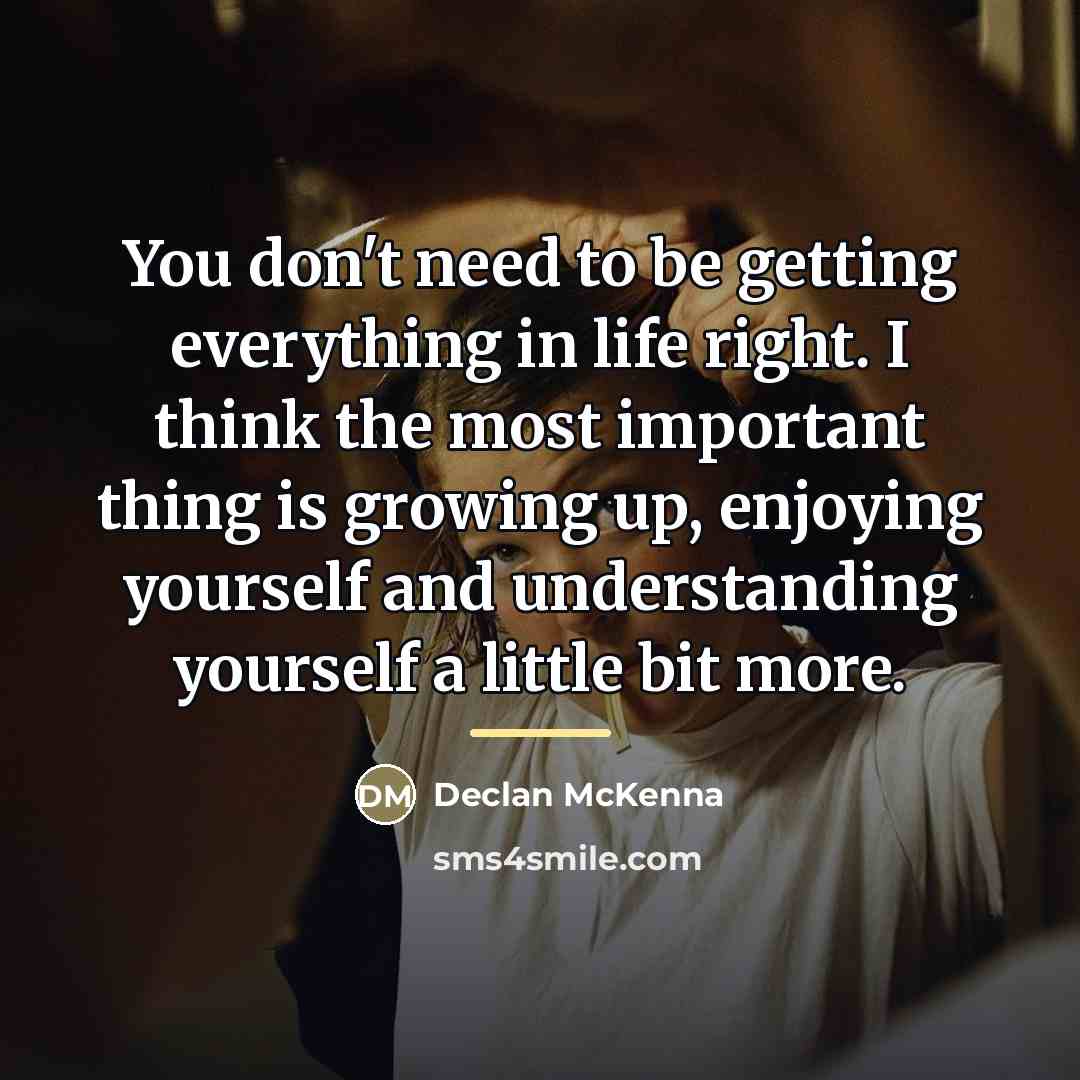 “You don't need to be getting everything in life right.…” quote by Declan McKenna